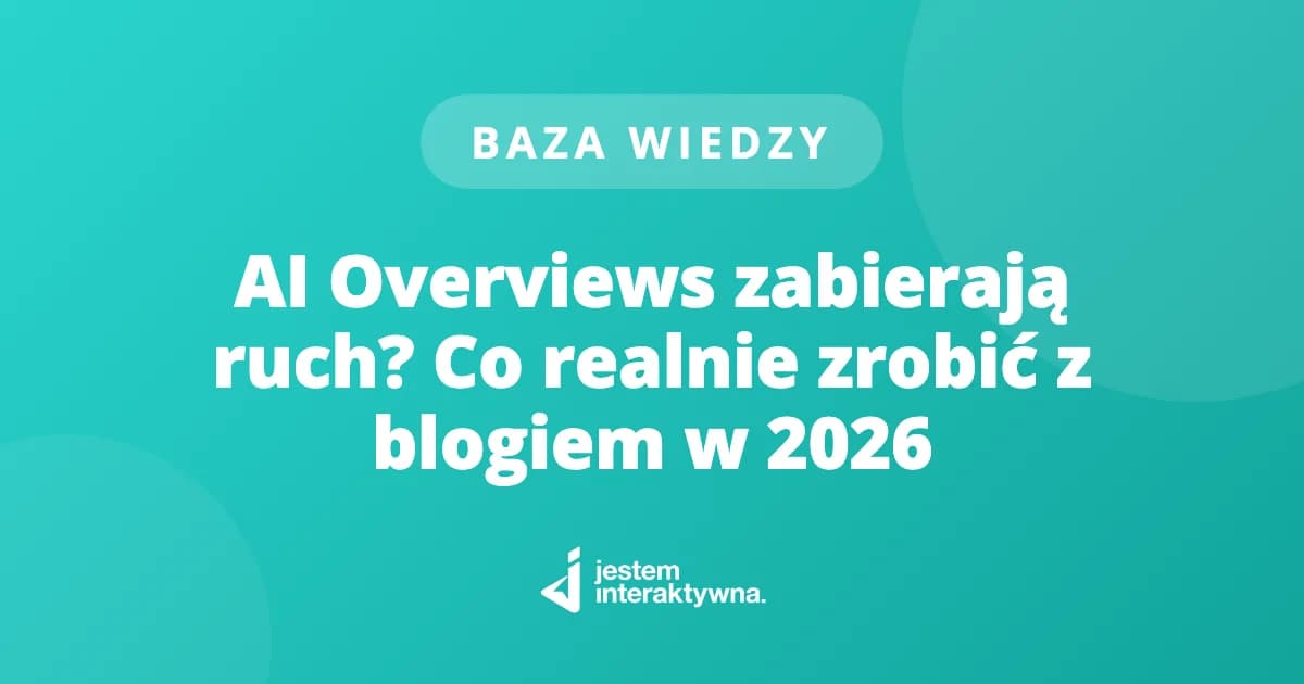 AI Overviews zabierają ruch? Co realnie zrobić z blogiem w 2026