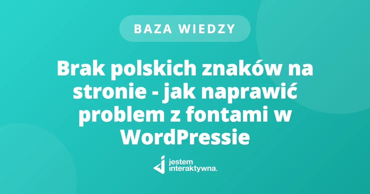 Brak polskich znaków na stronie - jak naprawić problem z fontami w WordPressie