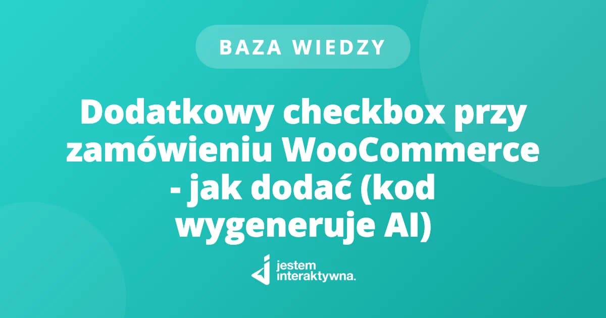 Dodatkowy checkbox przy zamówieniu WooCommerce - jak dodać (kod wygeneruje AI)