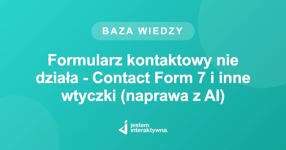Formularz kontaktowy nie działa - Contact Form 7 i inne wtyczki (naprawa z AI)