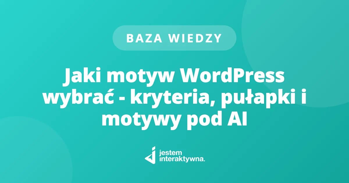 Jaki motyw WordPress wybrać - kryteria, pułapki i motywy pod AI