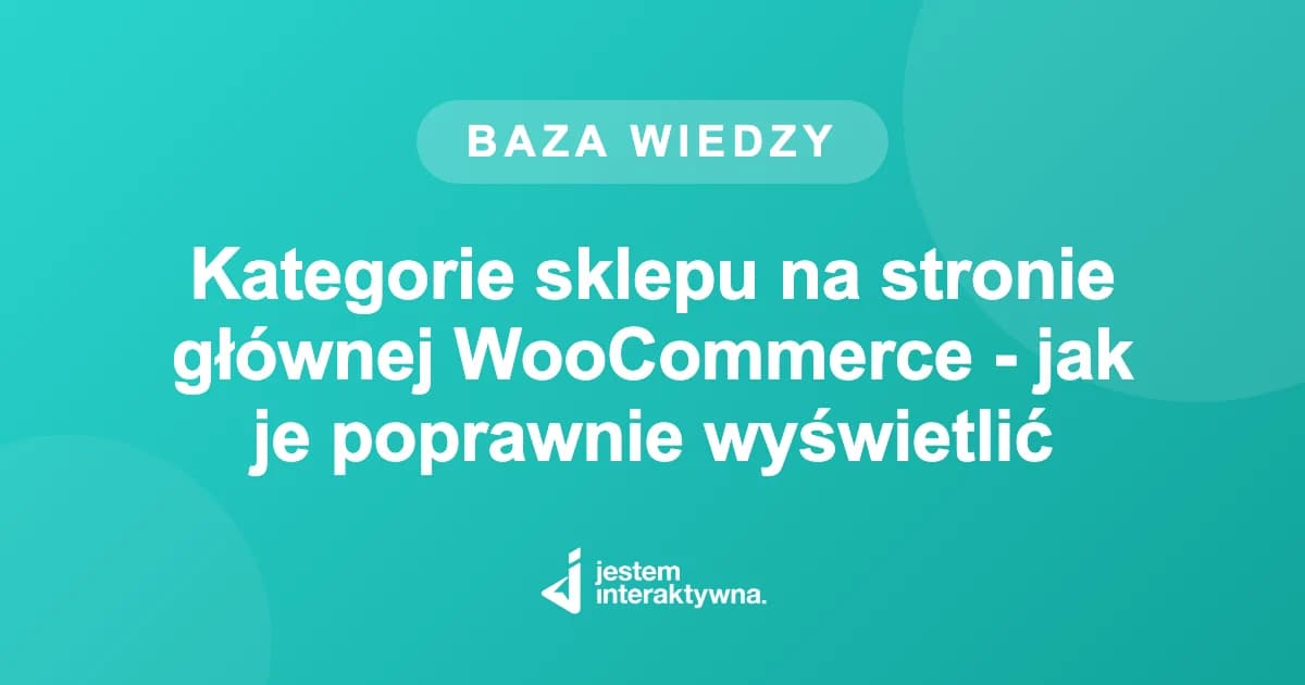 Kategorie sklepu na stronie głównej WooCommerce - jak je poprawnie wyświetlić