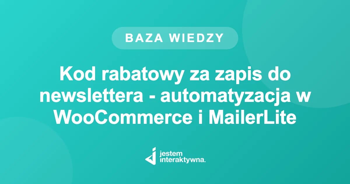 Kod rabatowy za zapis do newslettera - automatyzacja w WooCommerce i MailerLite
