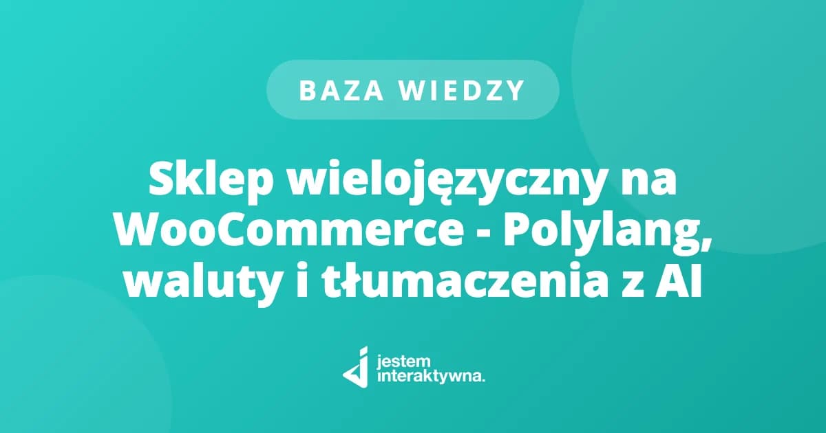 Sklep wielojęzyczny na WooCommerce - Polylang, waluty i tłumaczenia z AI