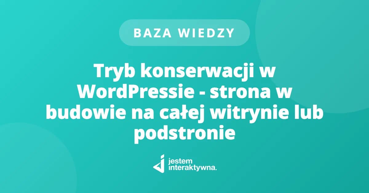 Tryb konserwacji w WordPressie - strona w budowie na całej witrynie lub podstronie