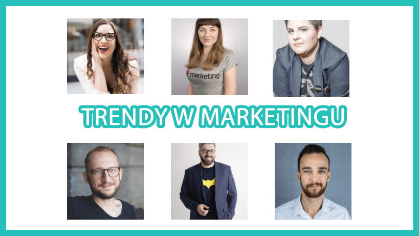Trendy w marketingu 2018 i nie tylko - sprawdź prognozy ekspertów