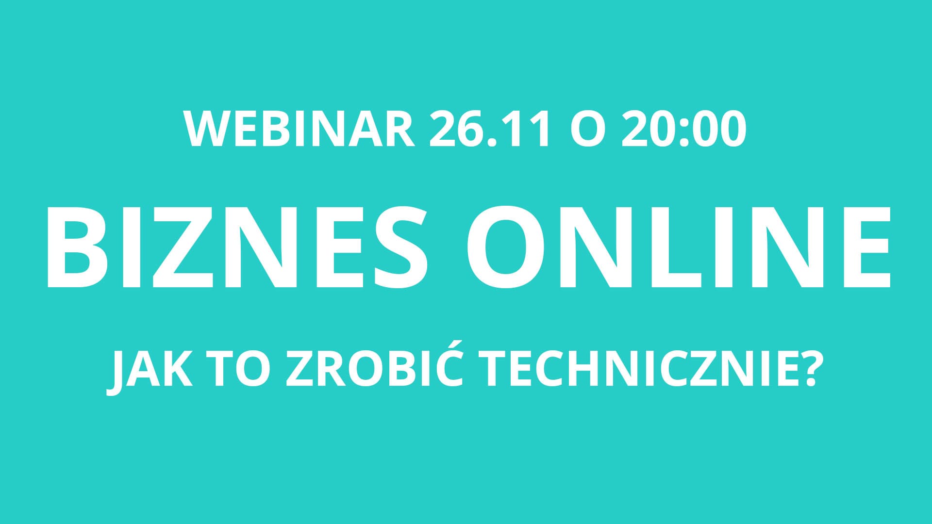 Biznes online - jak to zrobić technicznie? - darmowy webinar
