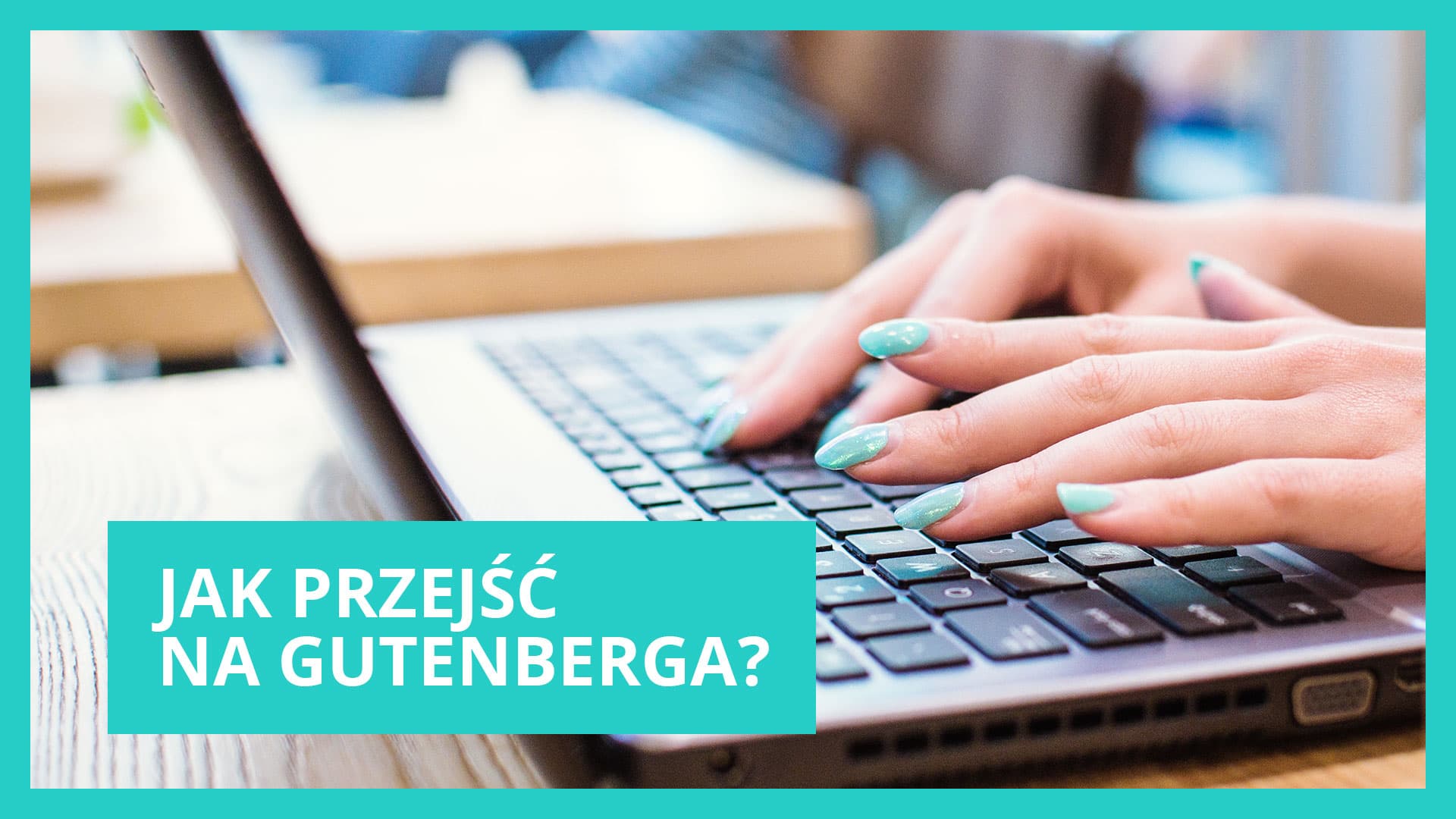 Bloki i kolumny w WordPress - czyli jak przesiąść się na Gutenberga?