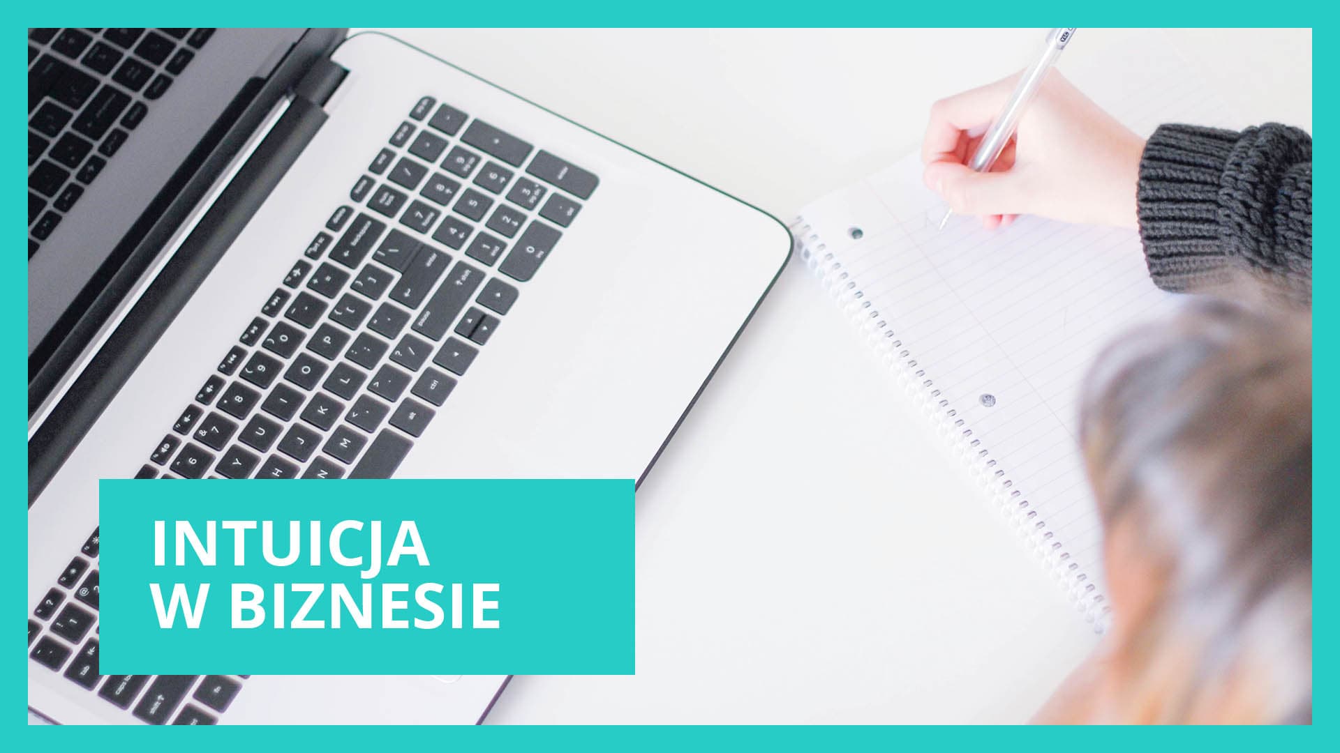 Intuicja w biznesie - jak ją wykorzystać do prowadzenia biznesu w zgodzie ze sobą?
