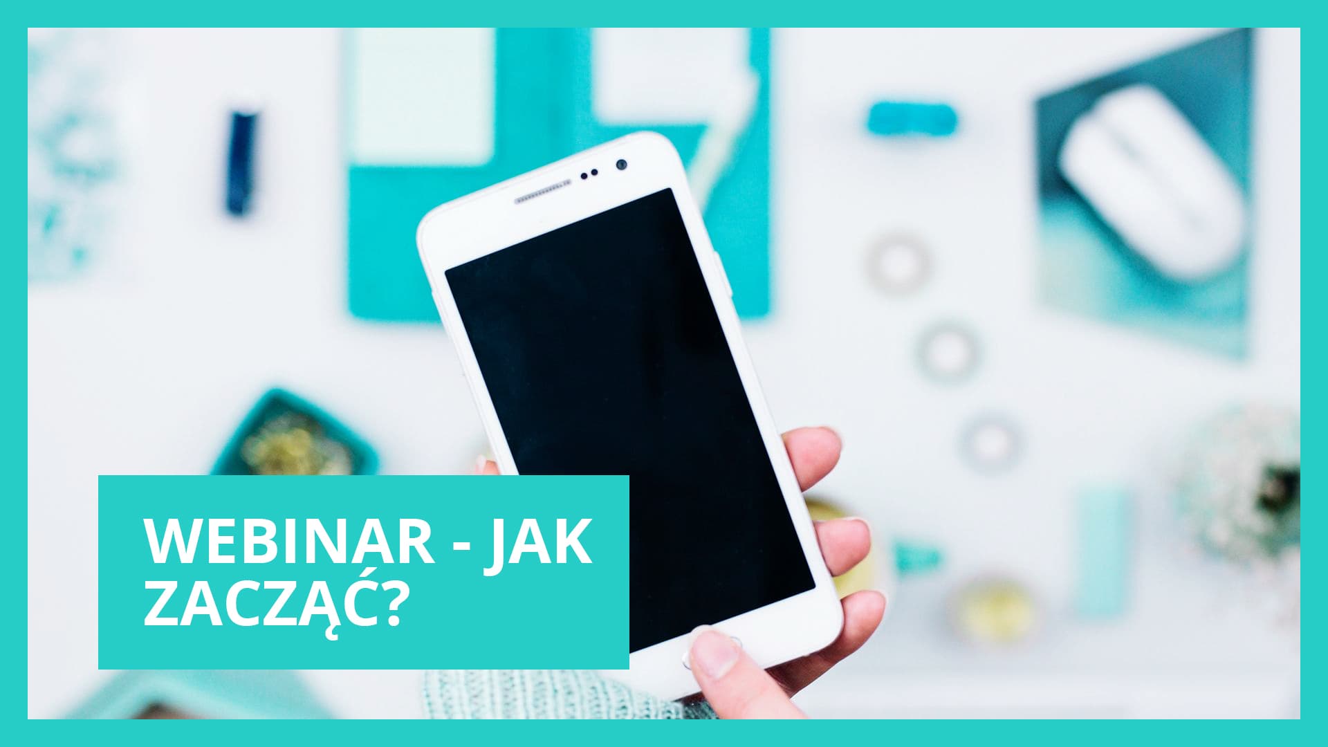 Webinar krok po kroku - o czym pamiętać?