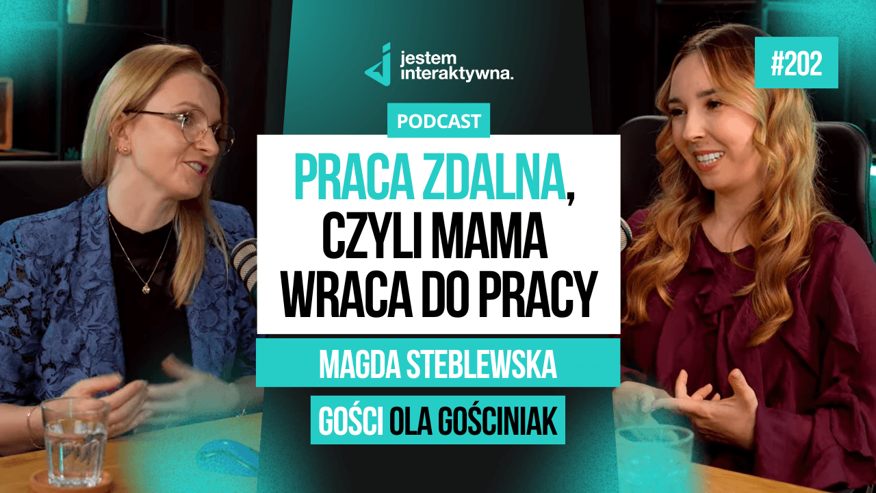 Mama wraca do pracy – jak praca zdalna zmienia życie kobiet? - Magda Steblewska