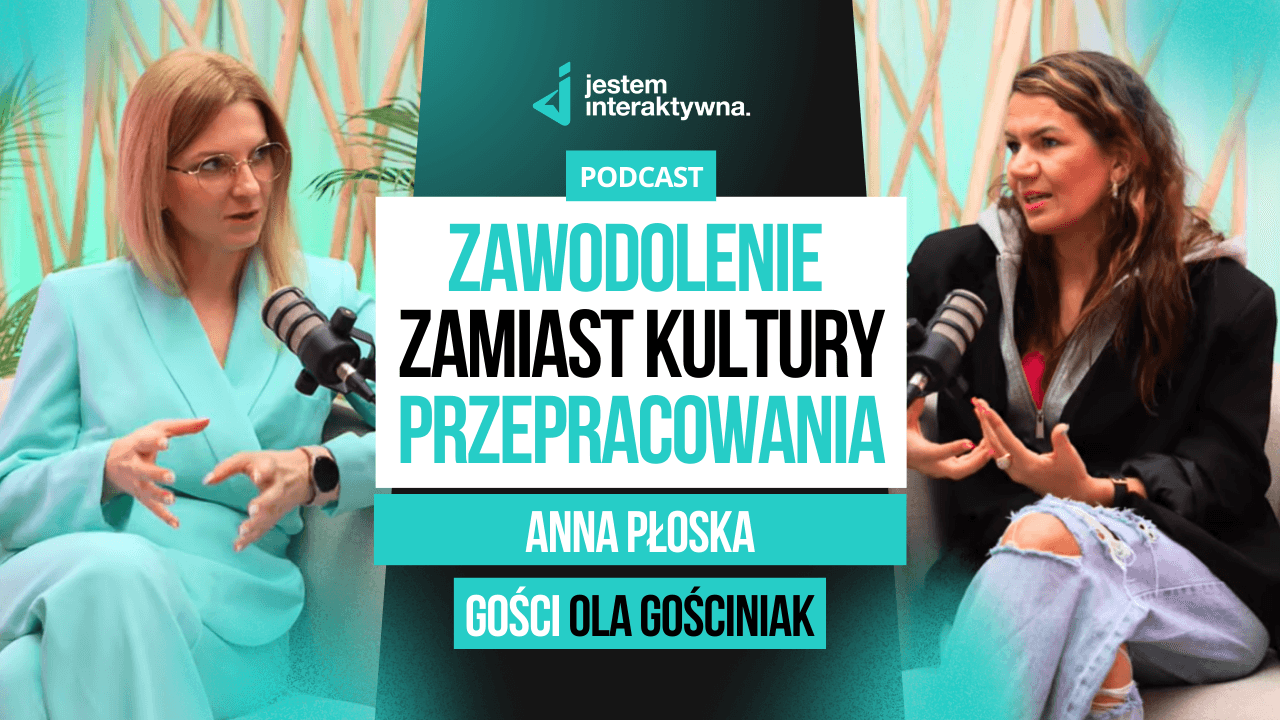 Jak czuć satysfakcję z pracy? Rozmowa z Anną Płoską