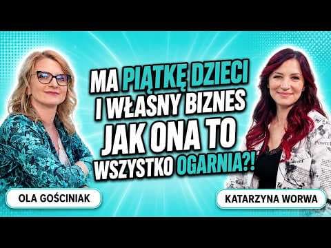 Jak ogarnąć 5 dzieci, wyjechać do Korei i nie przepraszać za swój sukces - Katarzyna Worwa