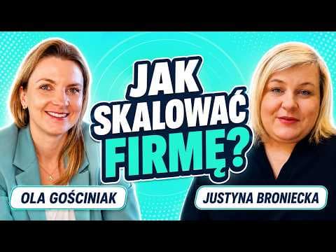 Justyna Broniecka - Jak skalować własną firmę??
