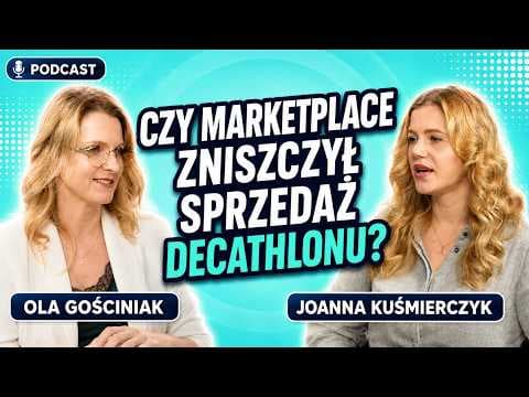 Marketplace w Decathlon. Czy naprawdę kanibalizujemy własną sprzedaż? - Joanna Kuśmierczyk