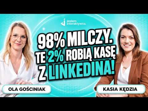 98% milczy. Te 2% robią kasę z LinkedIna! - Kasia Kędzia - Jestem Interaktywna